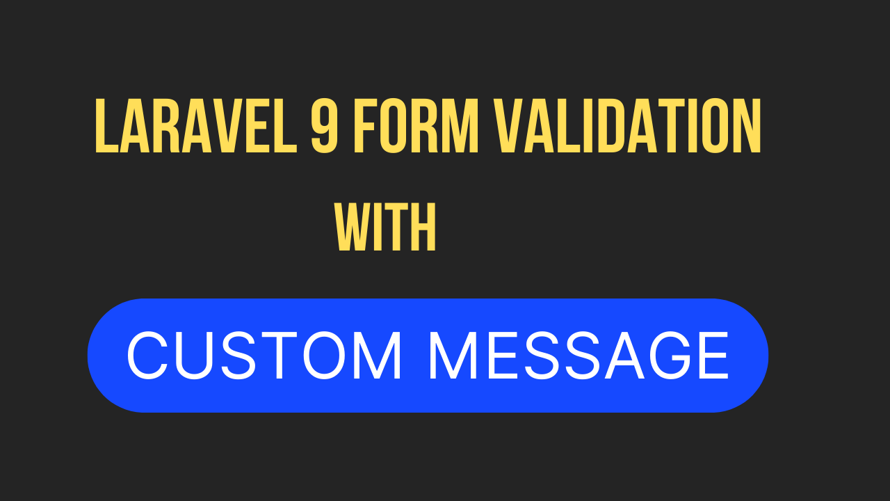 Laravel 10 form validation  with custom message and display errors