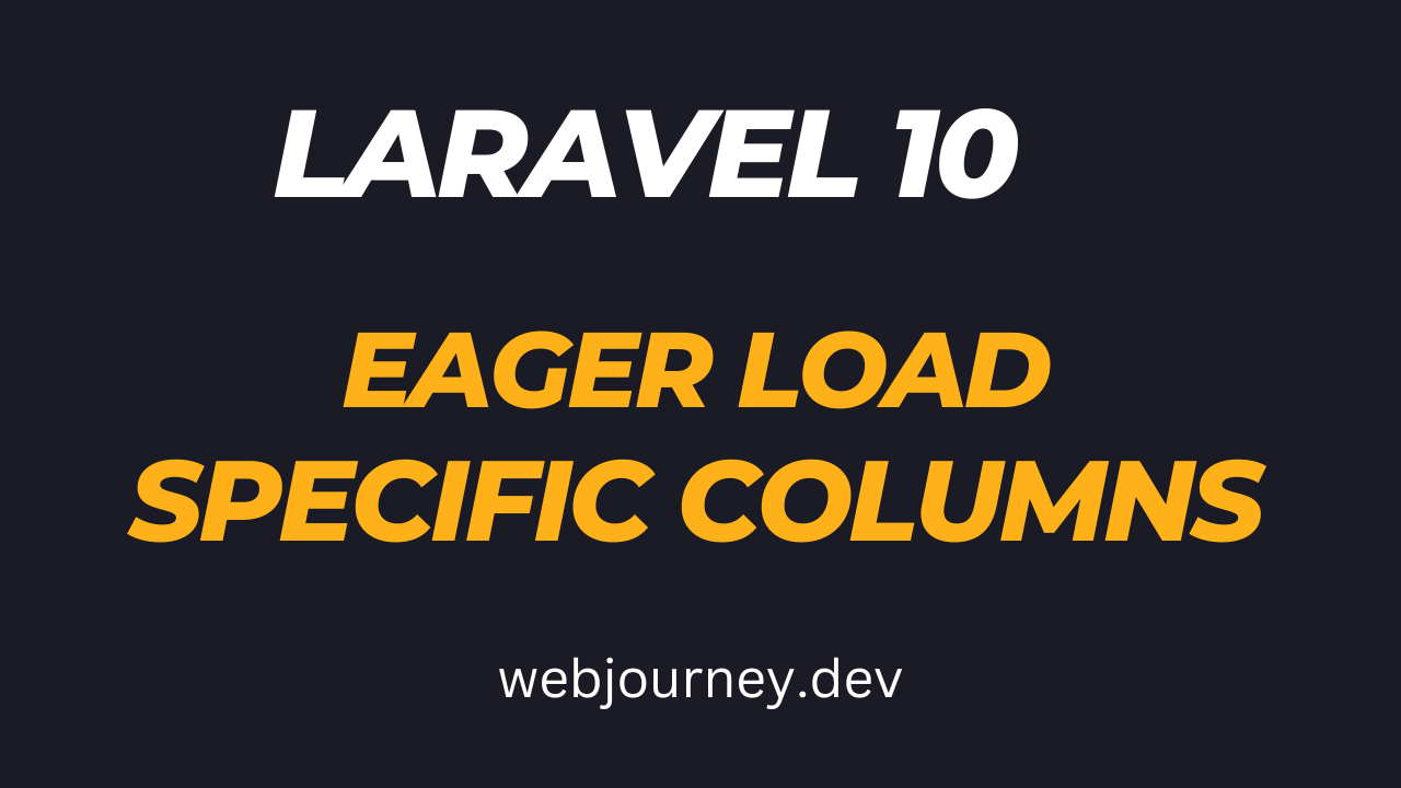 How to Eager Load Specific Columns in Laravel 10